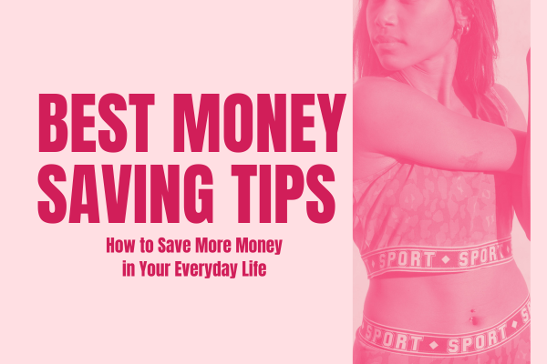 Best Money Saving Tips - How to Save More Money in Your Everyday Life